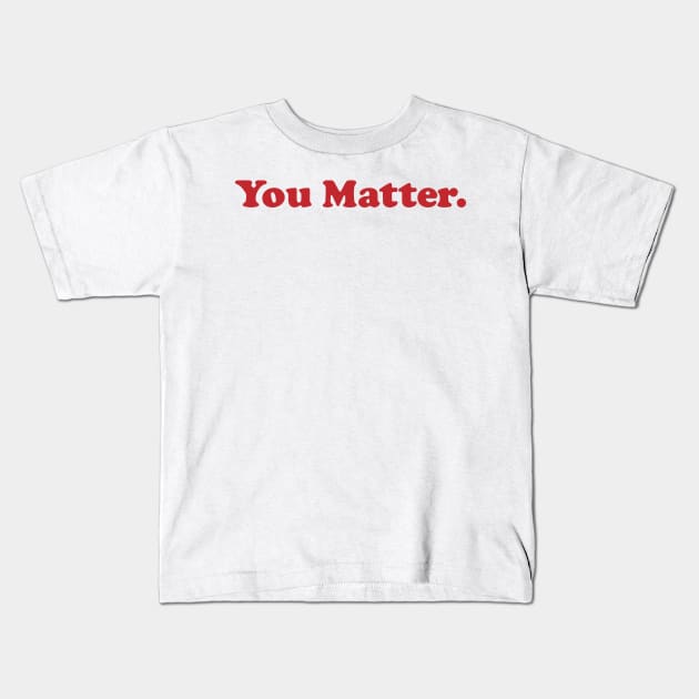 You Matter. Kids T-Shirt by emiliapapaya